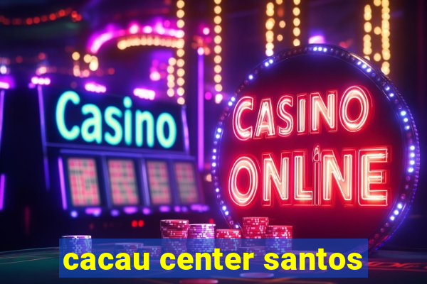 cacau center santos